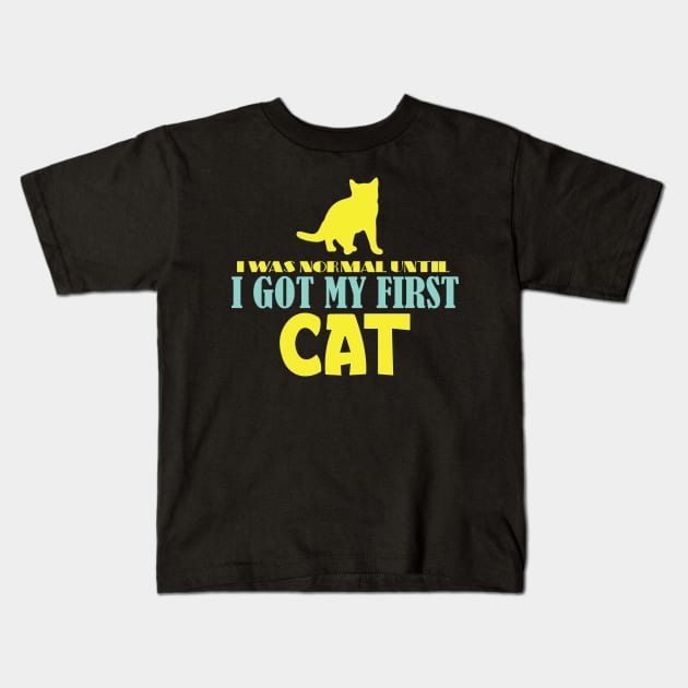 I Was Normal Until I Got My First Cat Kids T-Shirt by pako-valor